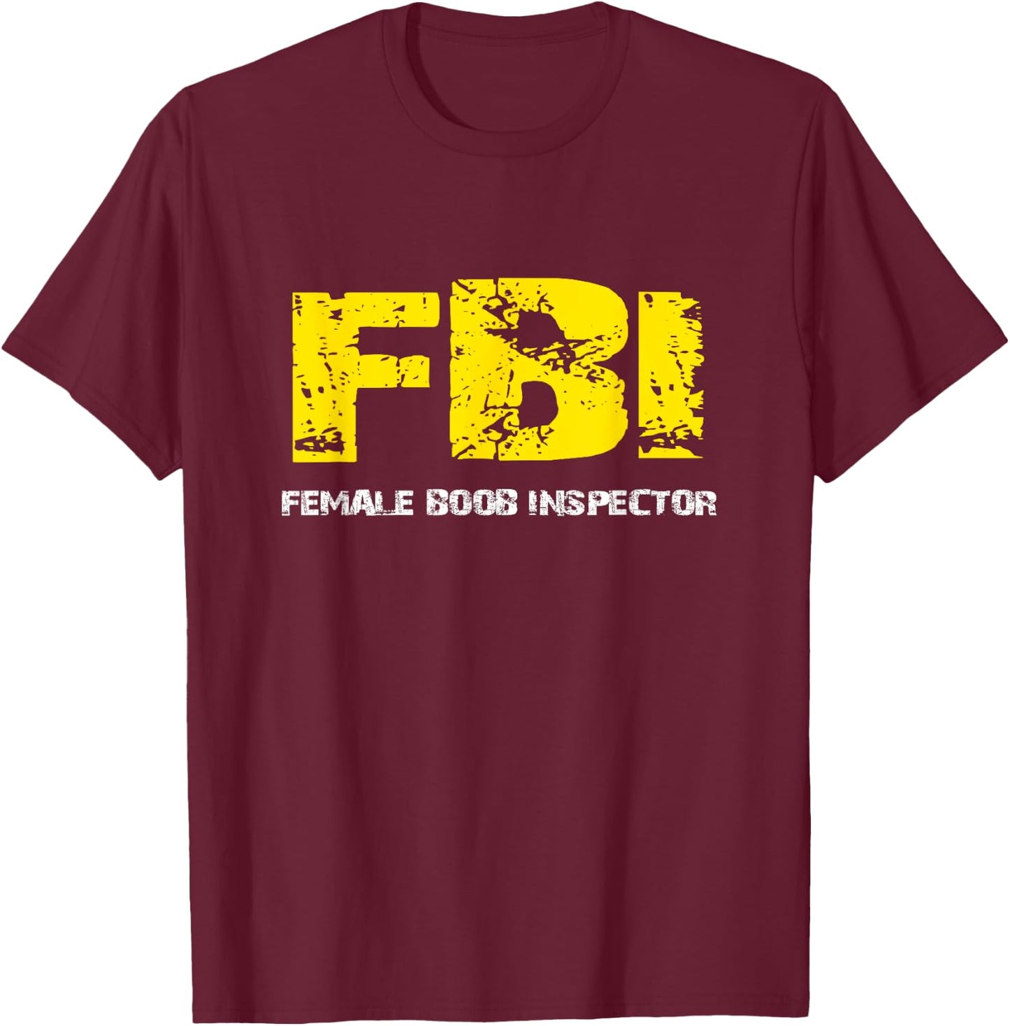 FBI Female BooB Inspector Gift dad joke T-Shirt - T-Shirt | Maroon