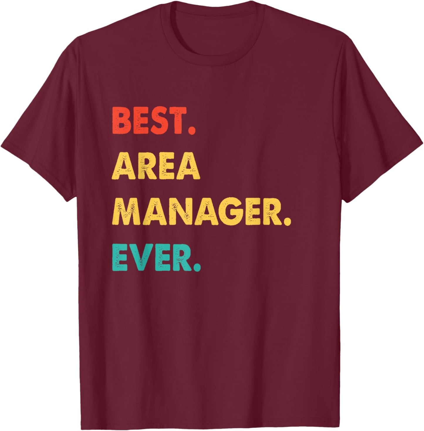 Area Manager Profession Retro Best Area Manager Ever T-Shirt - T-Shirt | Maroon