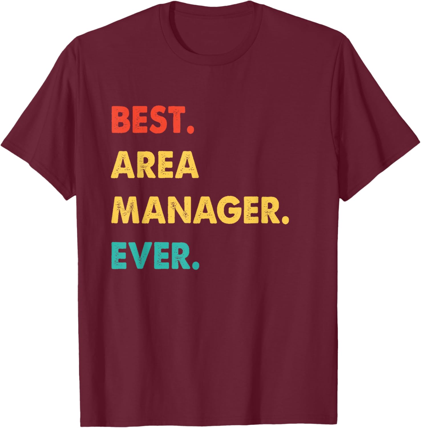 Area Manager Profession Retro Best Area Manager Ever T-Shirt - T-Shirt | Maroon