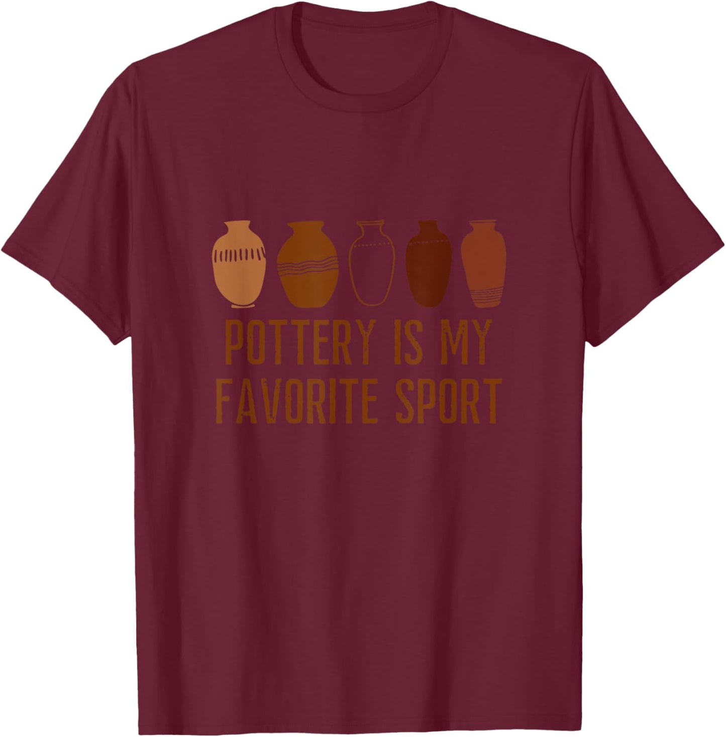 Pottery Is My Favorite Sport Artist Ceramics Lover Funny T-Shirt - T-Shirt | Maroon