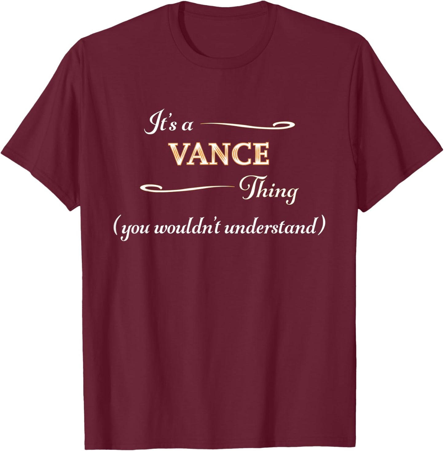It's a VANCE Thing, You Wouldn't Understand | Name Gift T-Shirt - T-Shirt | Maroon