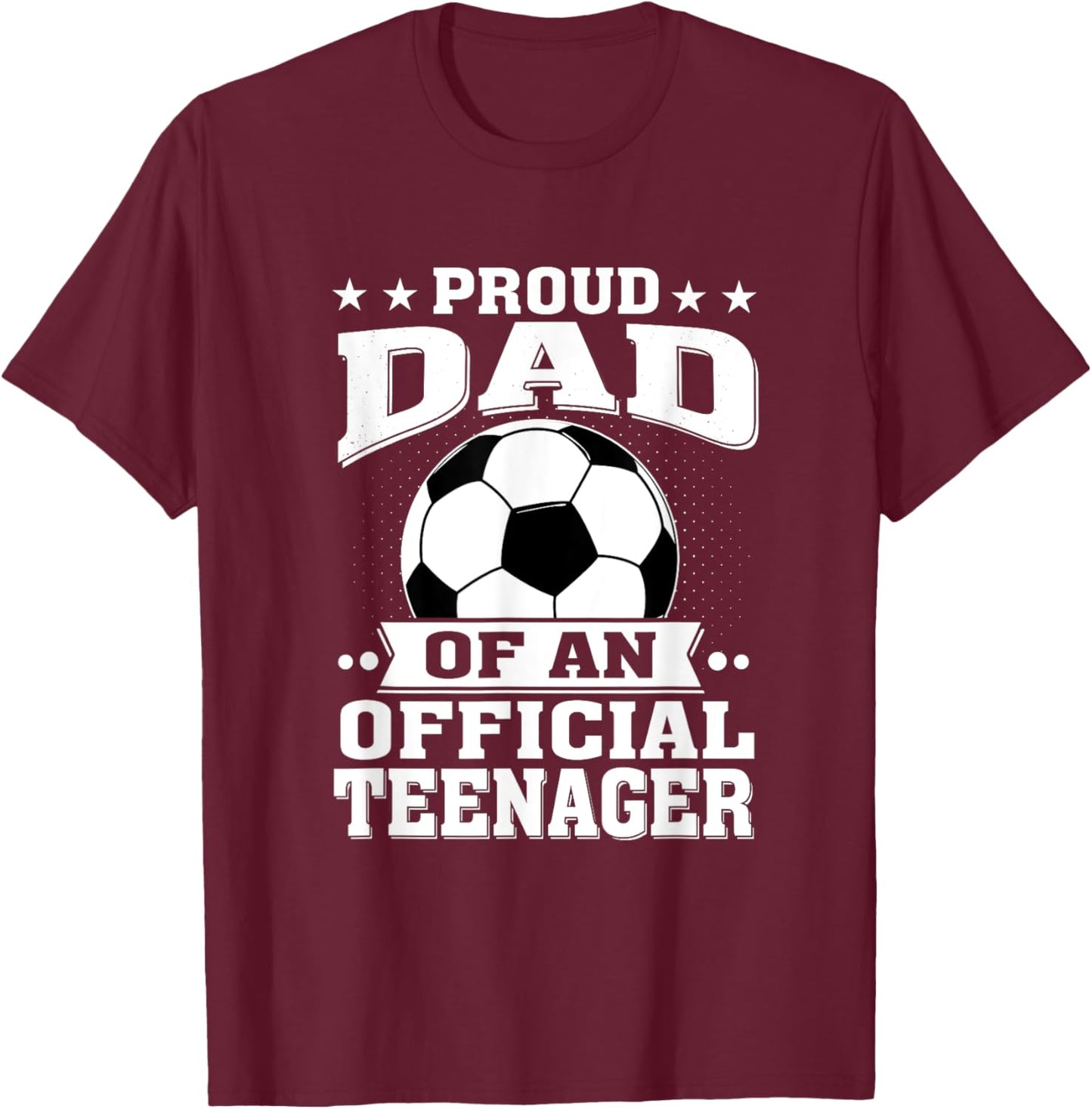 Proud Dad of an Official Teenager 13th Birthday Soccer T-Shirt - T-Shirt | Maroon