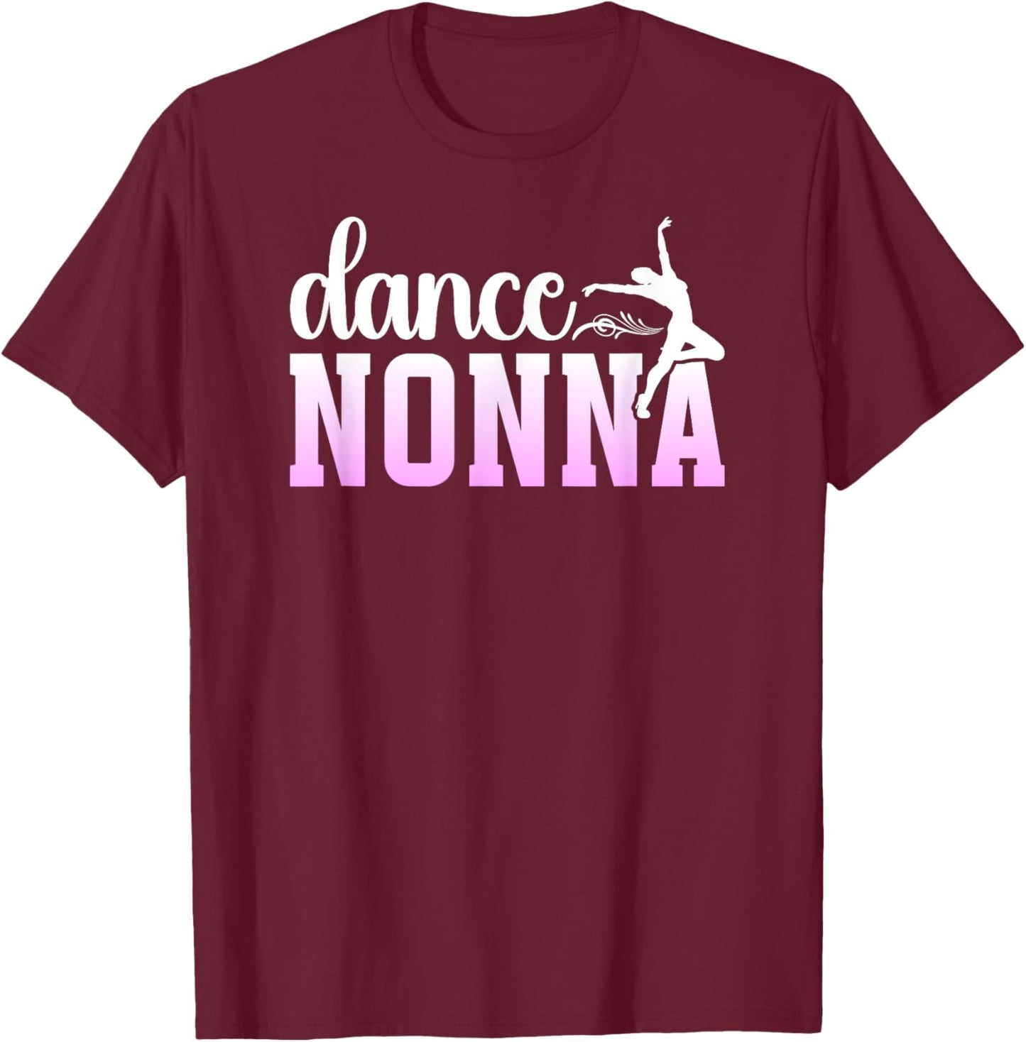 Dance Nonna Grandma Proud Dancing Nonna Of A Dancer Nonna T-Shirt - T-Shirt | Maroon