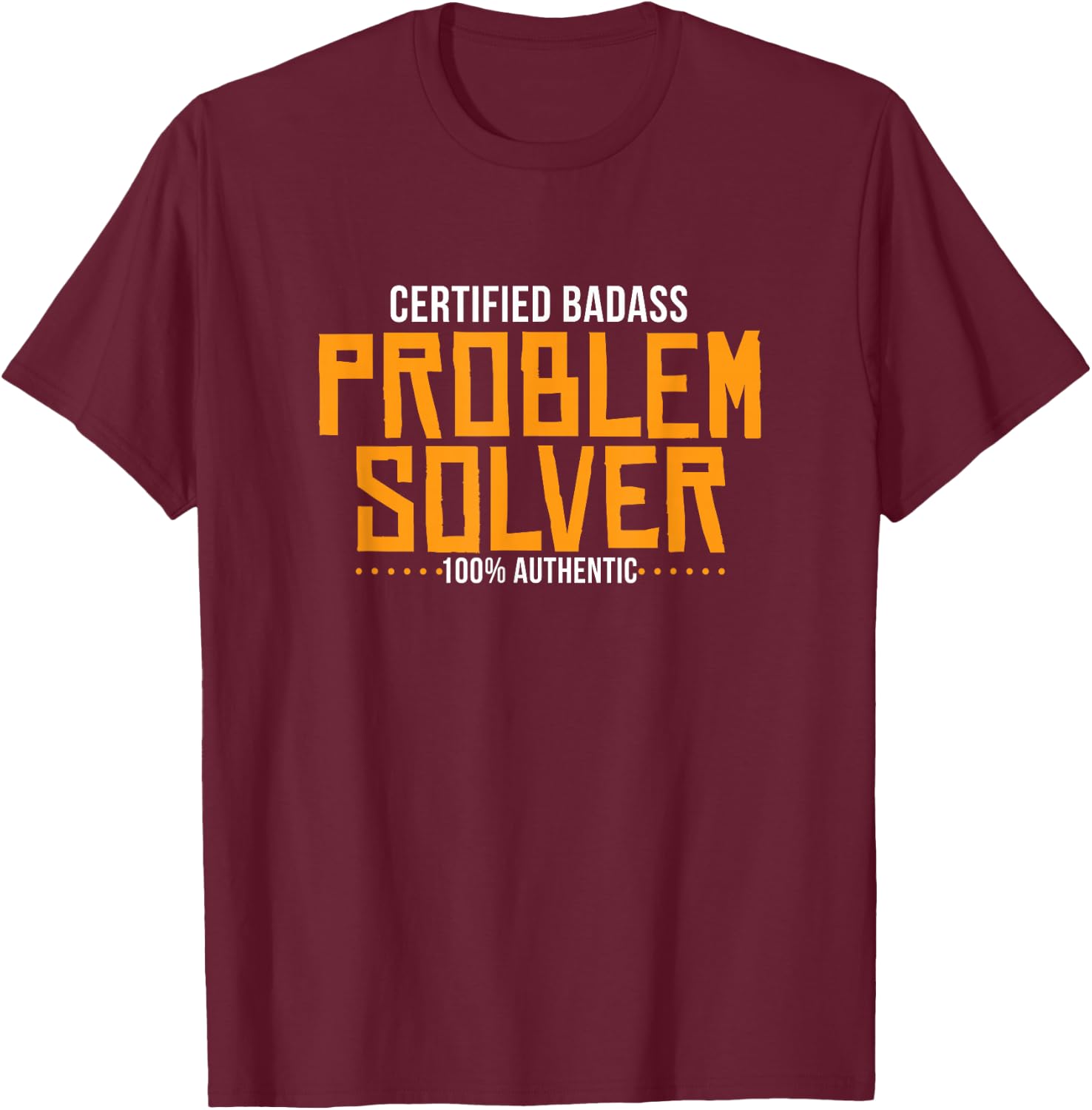 Certified Badass Problem Solver T-Shirt - T-Shirt | Maroon