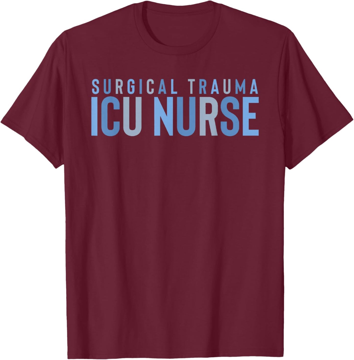 Surgical Trauma Intensive Care Unit Nurse ICU STICU Nurse ST T-Shirt - T-Shirt | Maroon