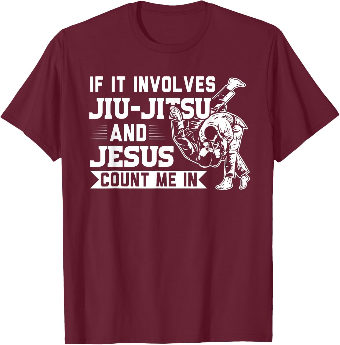 MMA & martial arts Sayings If it involves Jiu-Jitsu and Jesus Count me In BJJ Gift T-Shirt - T-Shirt | Maroon
