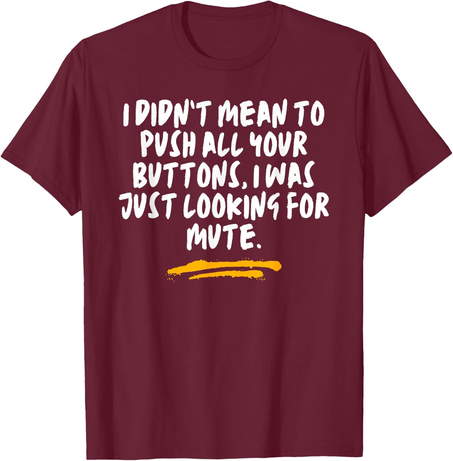 I Didn’t Mean To Push All Your Buttons Just Looking Joke T-Shirt - T-Shirt | Maroon