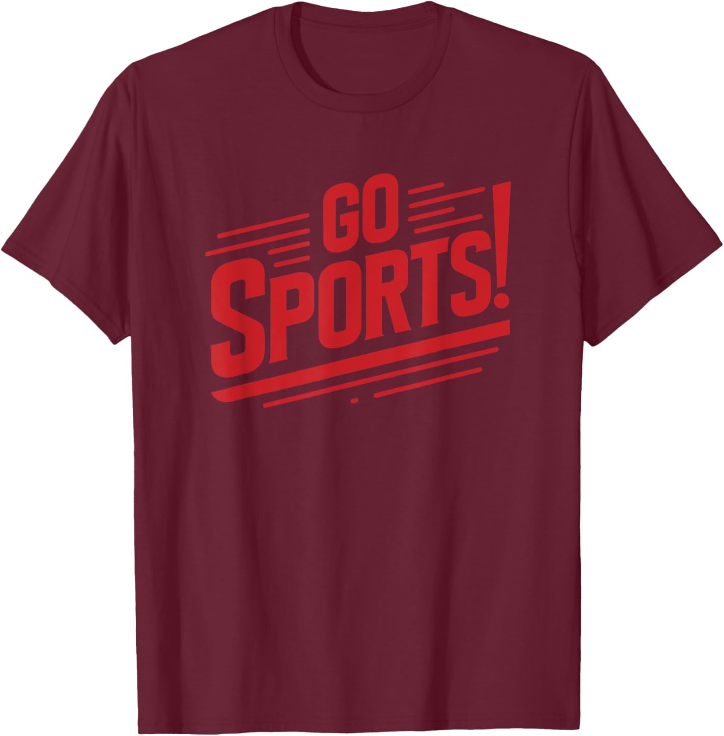 Go Sports Funny Sarcastic Saying Slogan T-Shirt - T-Shirt | Maroon