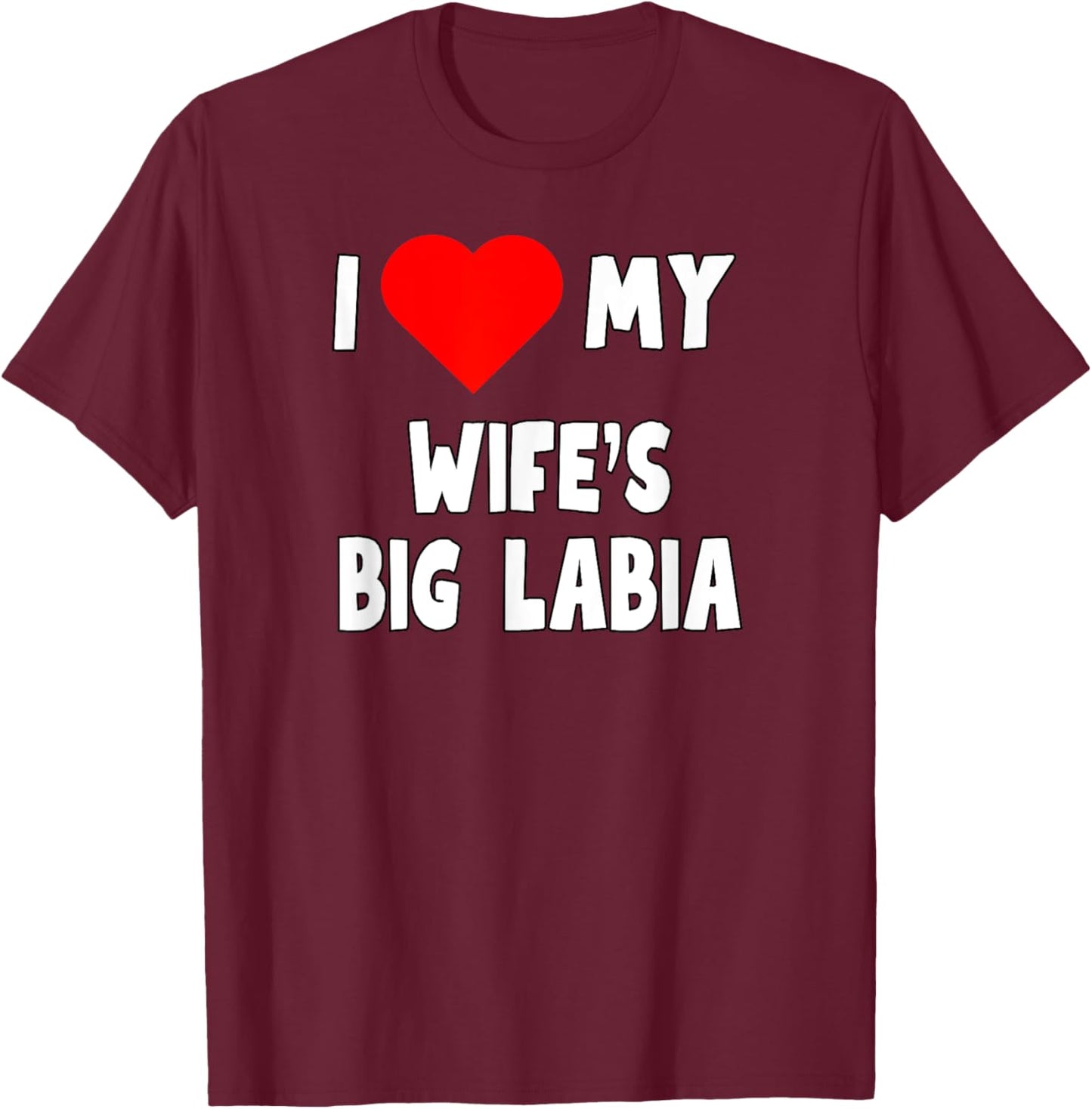 I love My Wife's Big Labia - husband gift T-Shirt - T-Shirt | Maroon