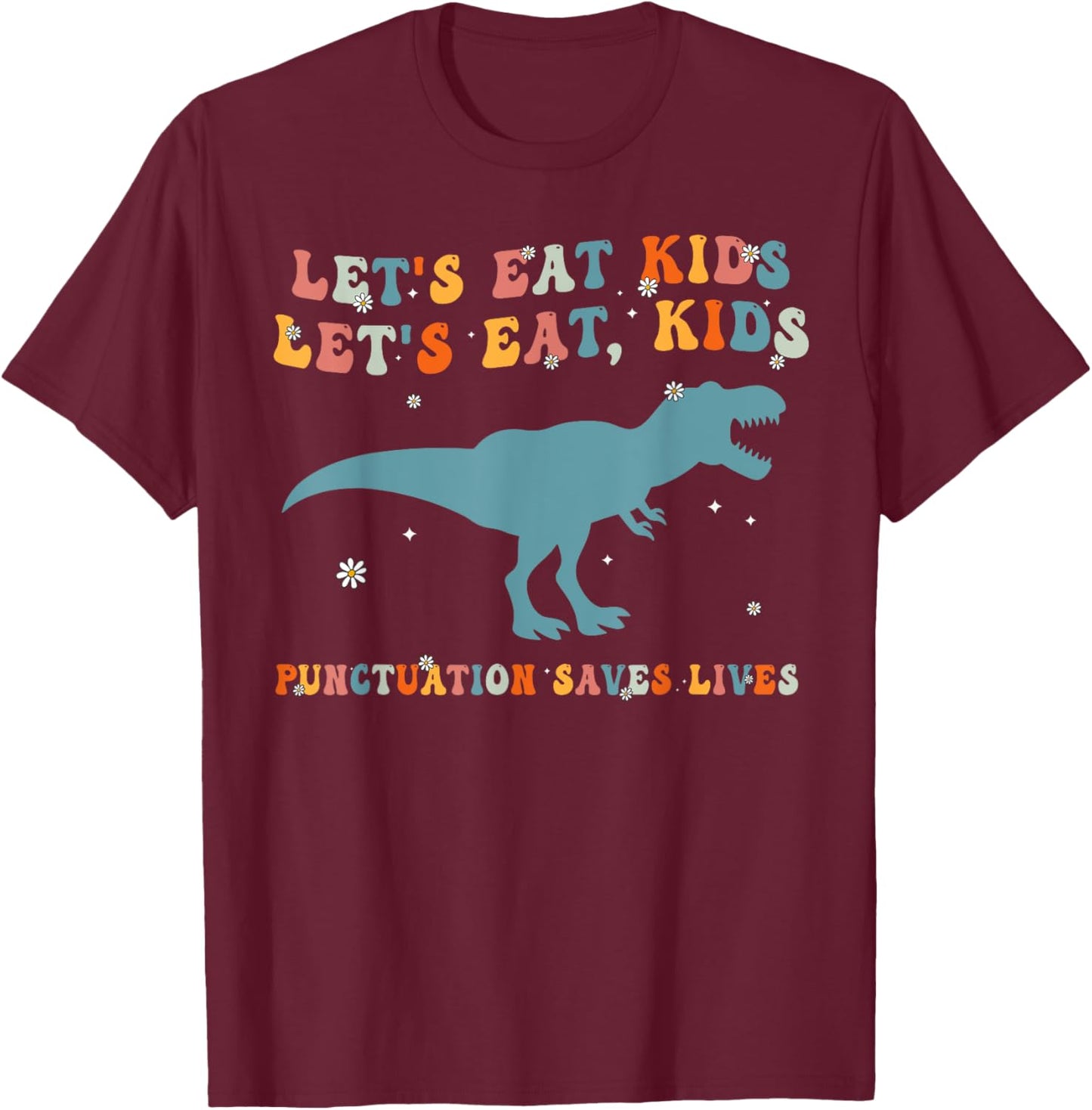Lets Eat Kids Punctuation Saves Lives Grammar Back To School T-Shirt - T-Shirt | Maroon