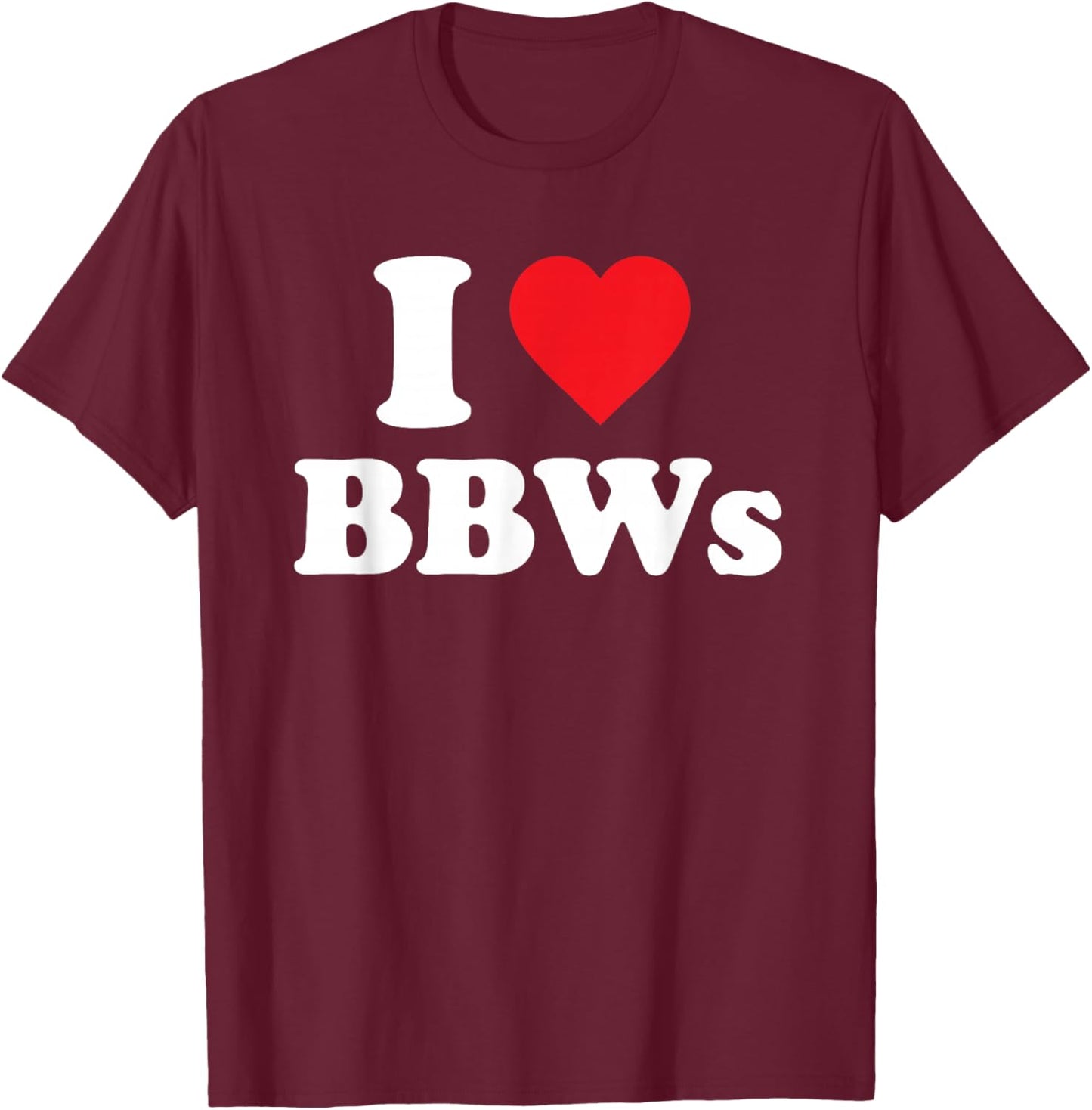 I Love BBWs Funny Classic Heart T-Shirt - T-Shirt | Maroon