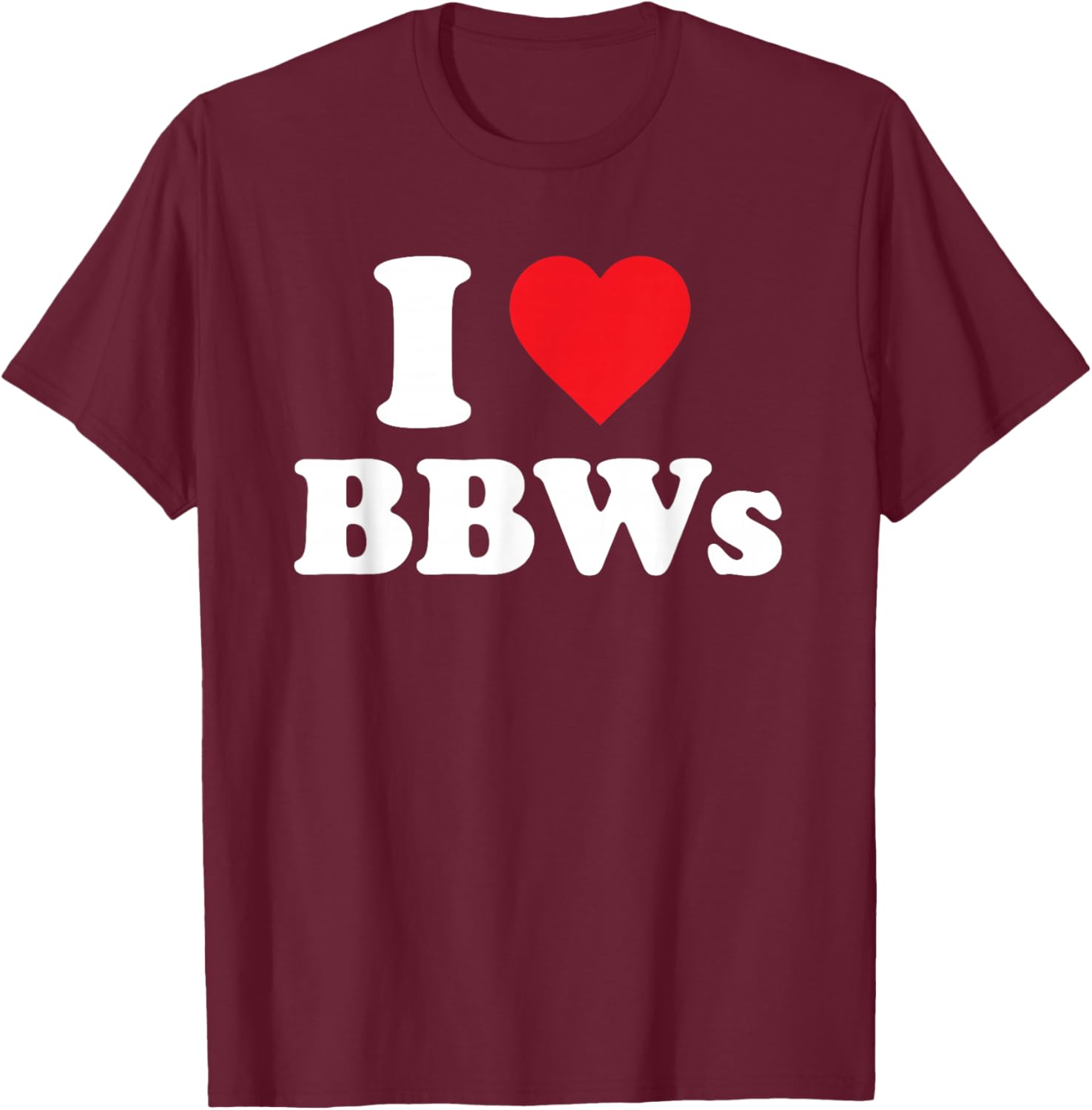 I Love BBWs Funny Classic Heart T-Shirt - T-Shirt | Maroon