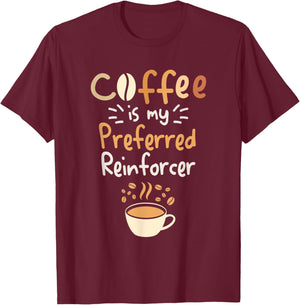 Coffee Is My Preferred Reinforcer Behavioral Analyst T-Shirt - T-Shirt | Maroon