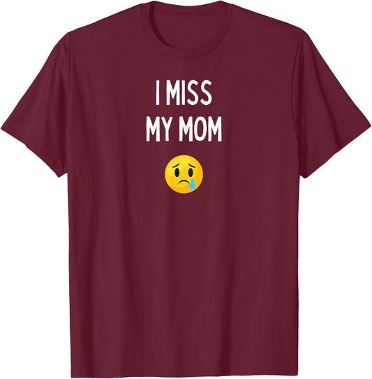 Fun Graphic-I Miss my mom T-Shirt - T-Shirt | Maroon