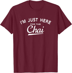 Chai Tea Lover Quote - I'm Just Here For The Chai T-Shirt - T-Shirt | Maroon