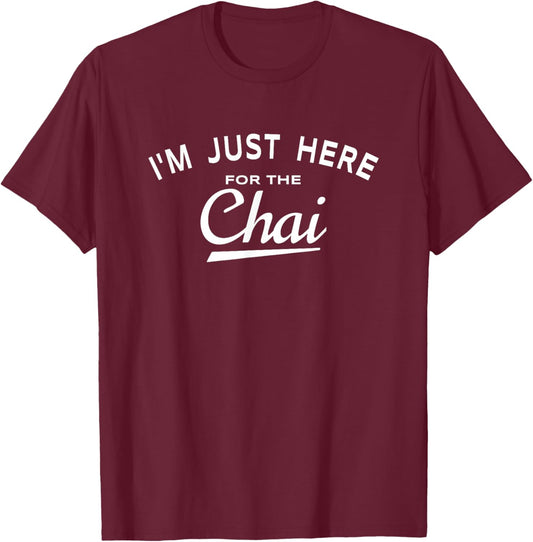 Chai Tea Lover Quote - I'm Just Here For The Chai T-Shirt - T-Shirt | Maroon