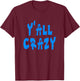 Y'all Crazy - Blue Distressed Letters T-Shirt - T-Shirt | Maroon