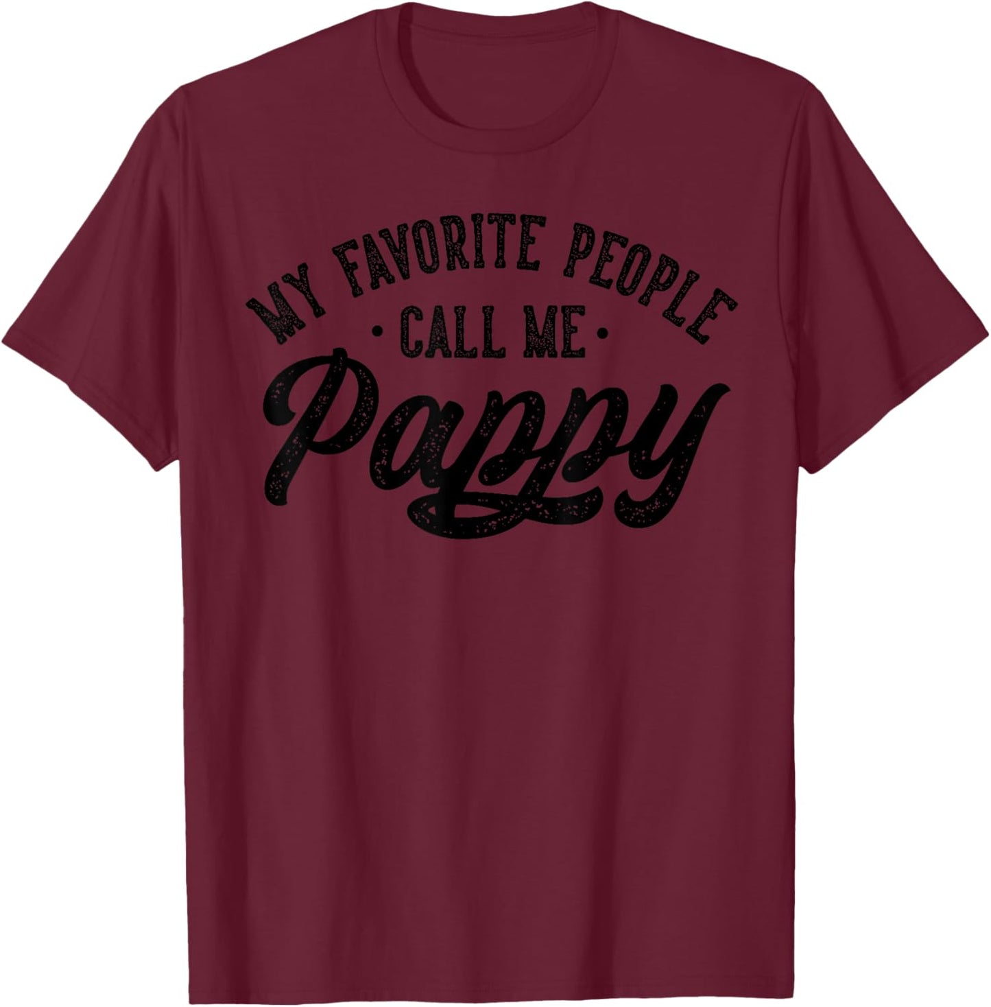 My Favorite People Call Me Pappy Father's Day T-Shirt - T-Shirt | Maroon