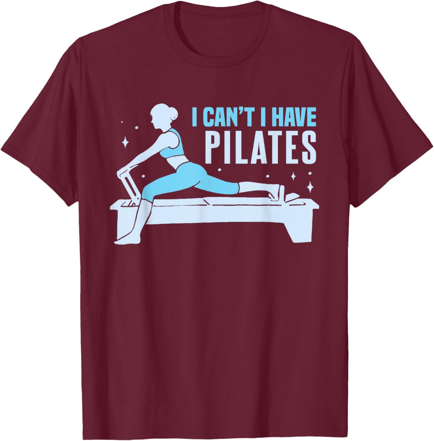 Yoga Contrology Funny Women I Cant I Have Pilates T-Shirt - T-Shirt | Maroon