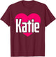 I Love Katie Cute First Name I Heart Katie T-Shirt - T-Shirt | Maroon
