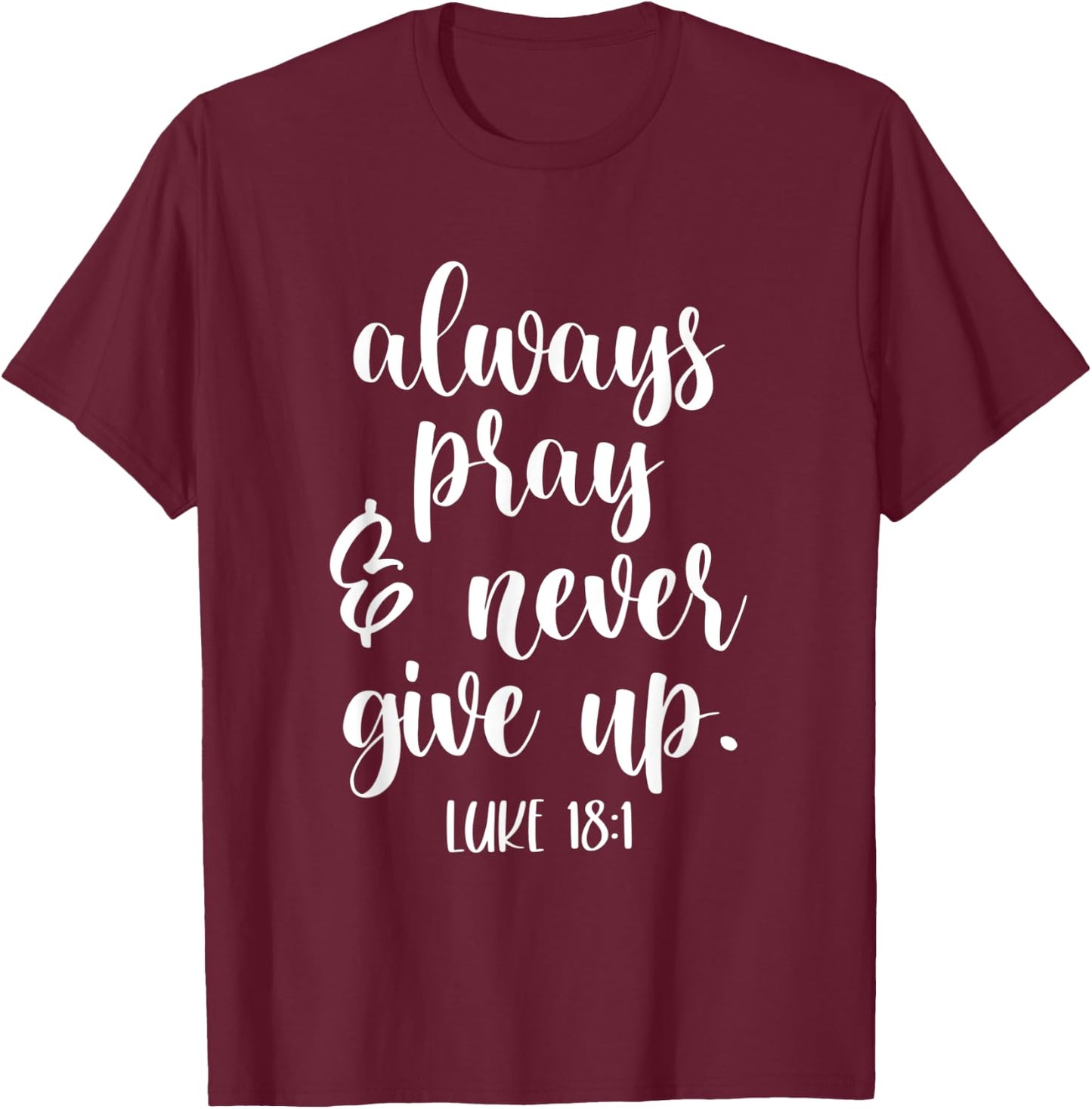 Always Pray and Never Give Up God Spiritual Jesus T-Shirt - T-Shirt | Maroon