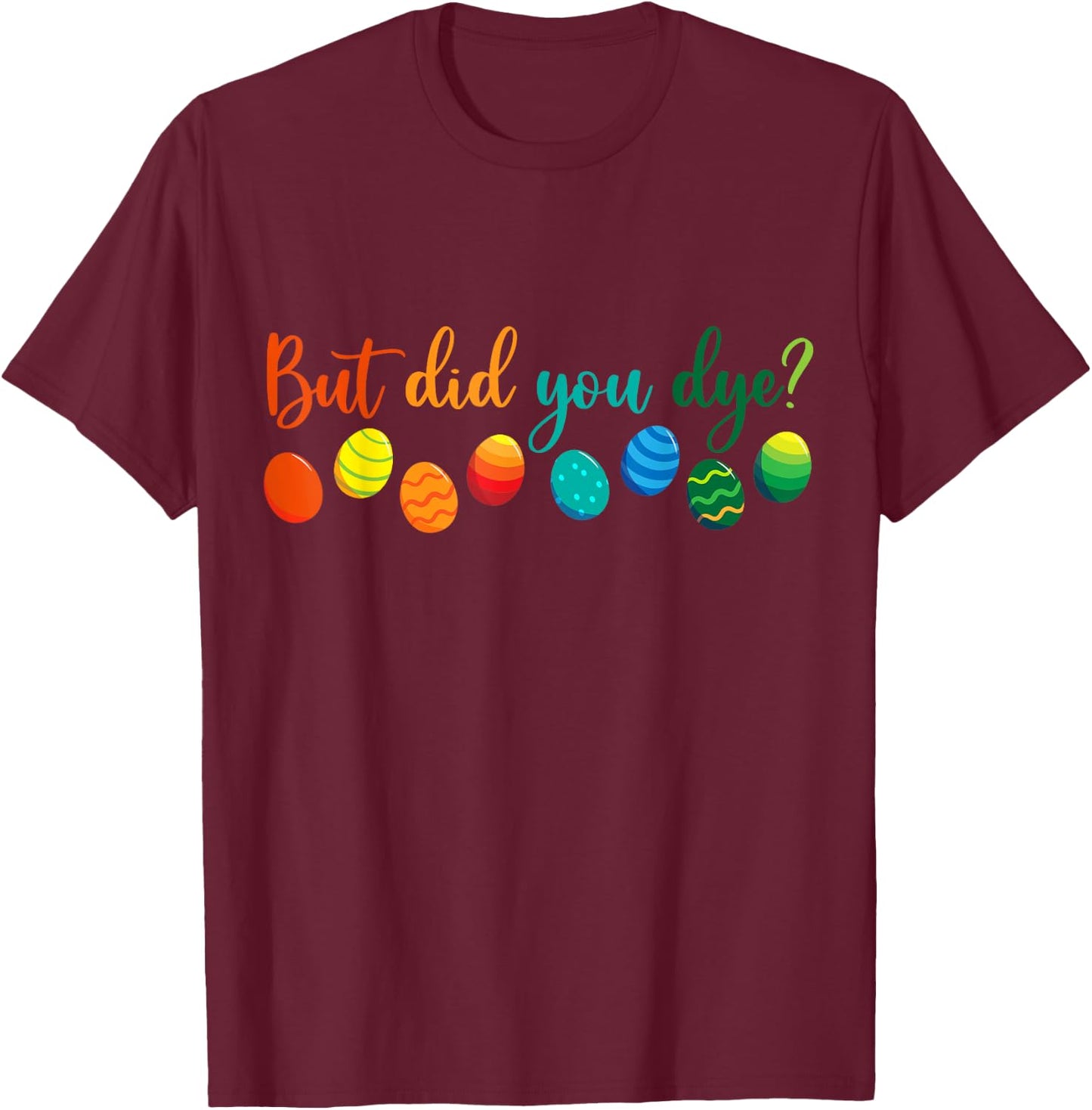 But Did You Die Funny Easter Egg Dye Sarcastic Workout T-Shirt - T-Shirt | Maroon