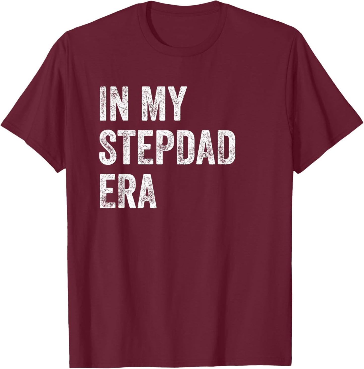 Funny Stepfather Father's Day In My Stepdad Era T-Shirt - T-Shirt | Maroon