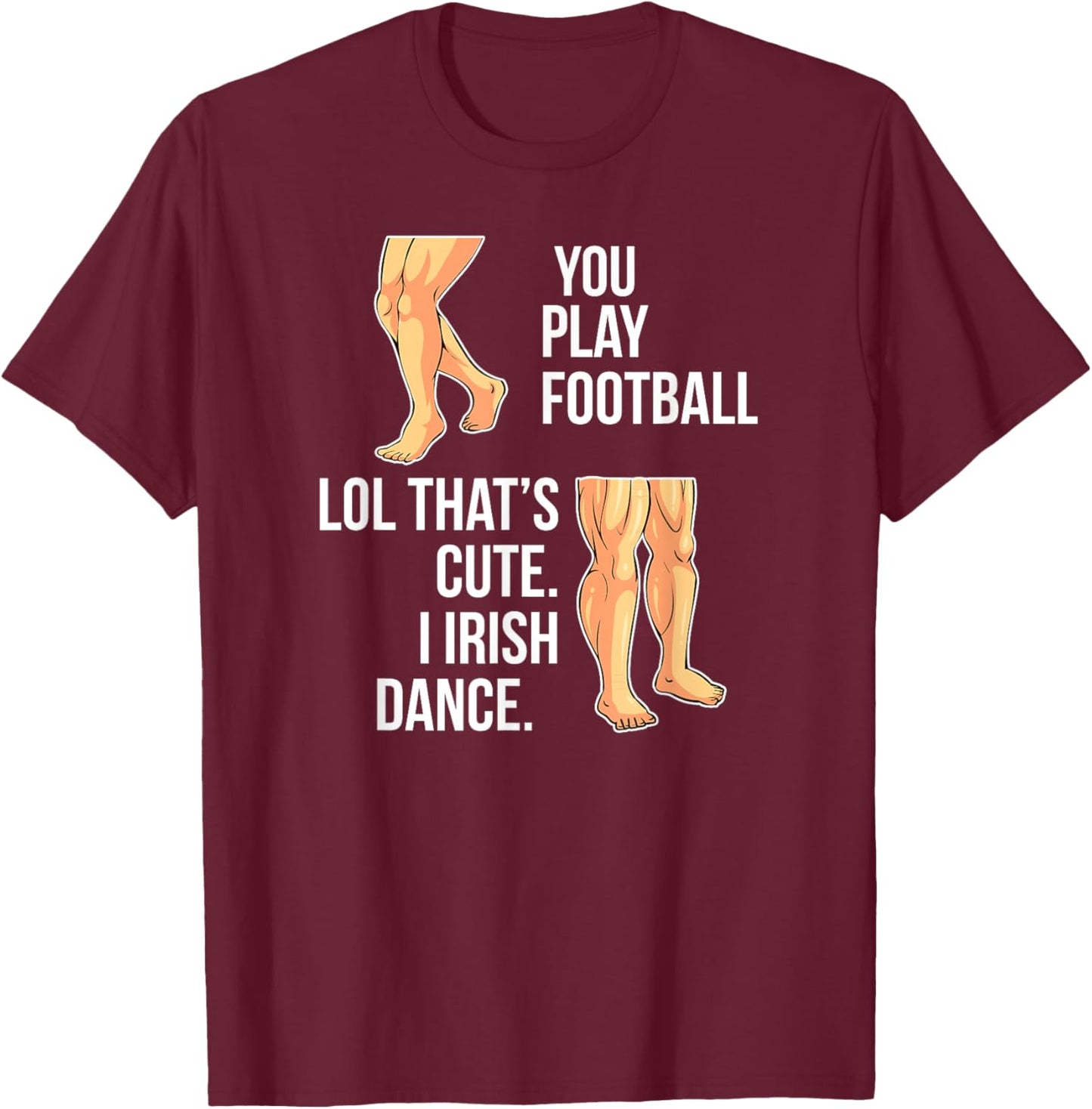 Irish Dance Funny Irish Dancer Irish Dancing T-Shirt - T-Shirt | Maroon