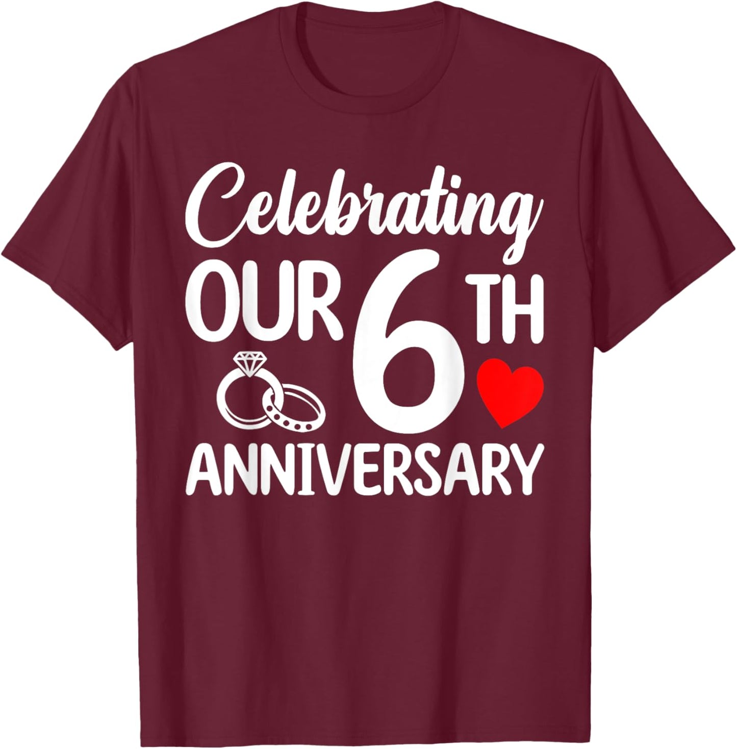 Celebrating Our 6th Wedding Anniversary 6 Year of Marriage T-Shirt - T-Shirt | Maroon