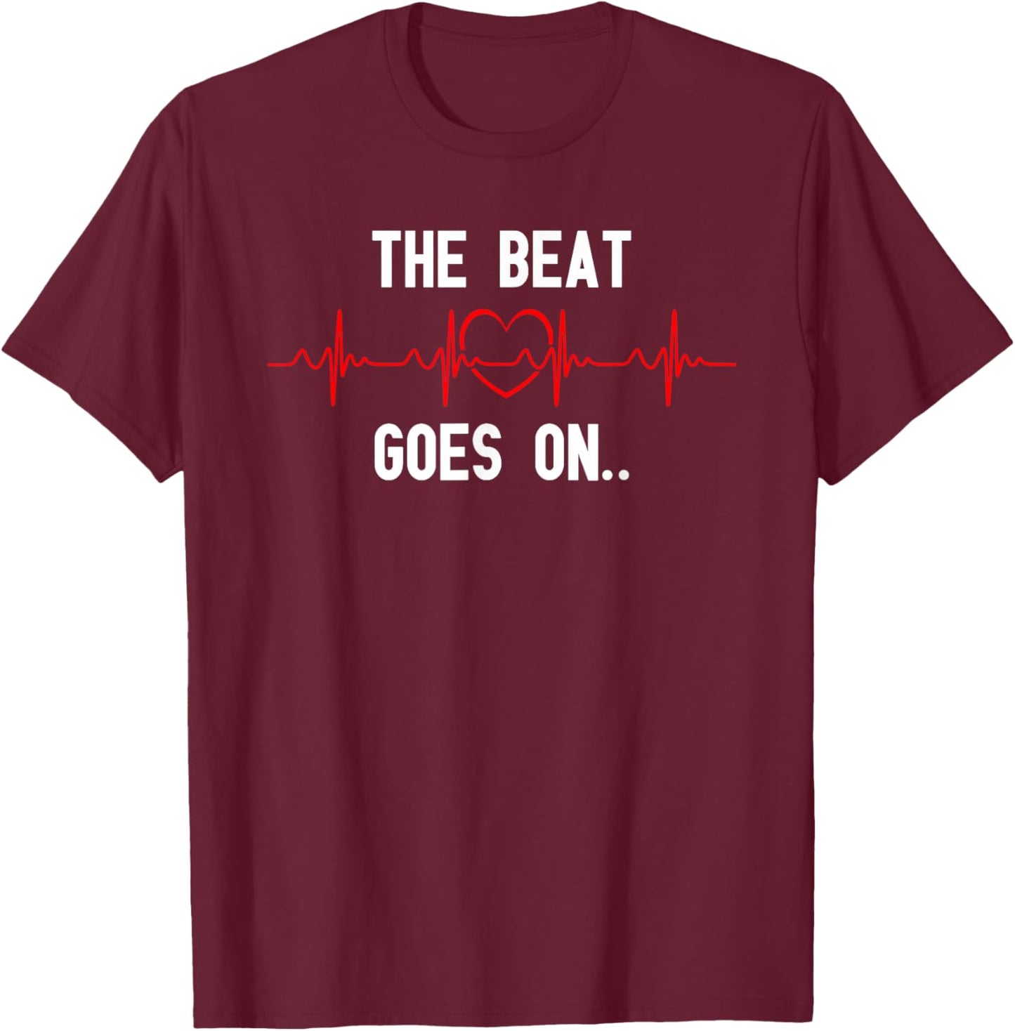 The Beat Goes On Heartbeat Heart Surgery Heart Disease T-Shirt - T-Shirt | Maroon