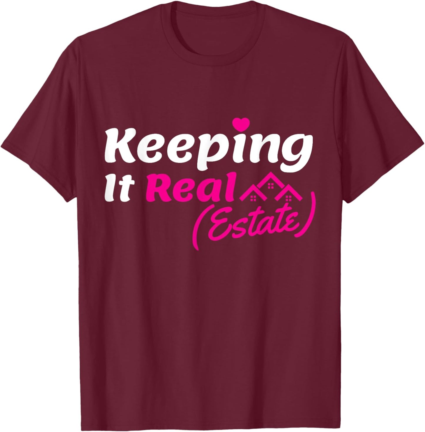 Keeping It Real ESTATE Real Estate Agent Realtor home dealer T-Shirt - T-Shirt | Maroon