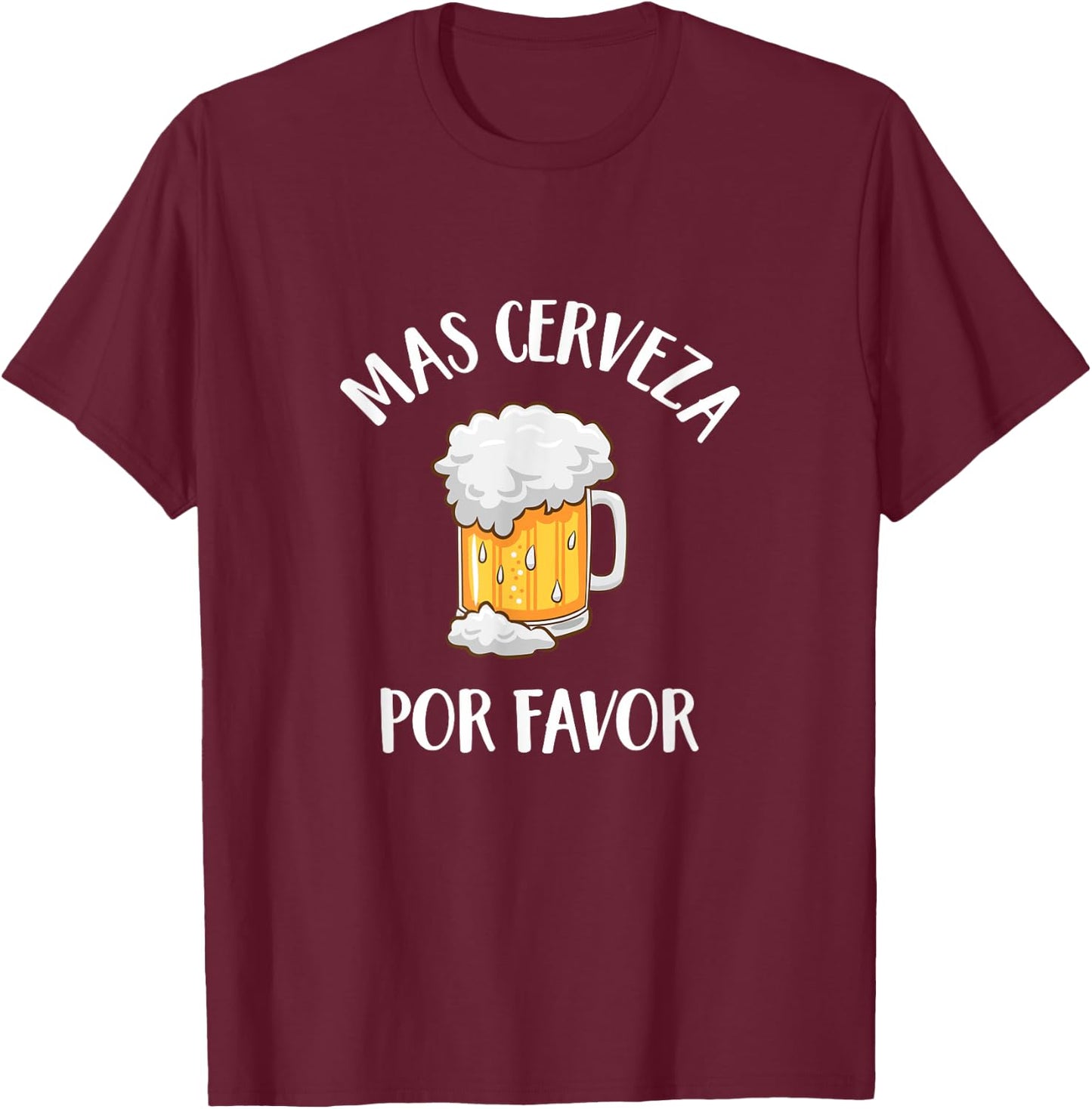 Mas Cerveza Por Favor Spanish Funny More Beer Drinking Gift T-Shirt - T-Shirt | Maroon