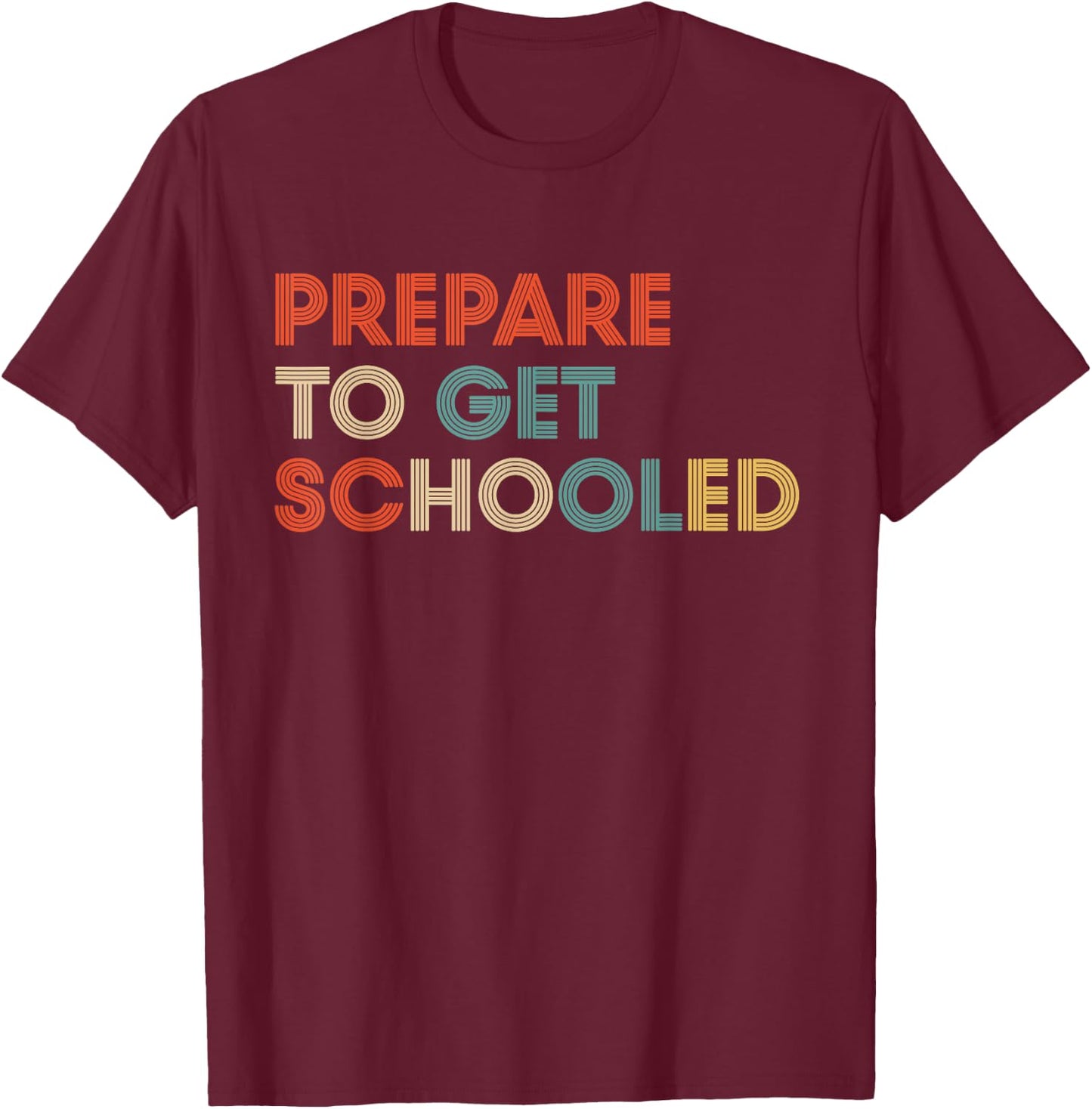 Prepare to Get Schooled - Funny Back to School Teacher T-Shirt - T-Shirt | Maroon