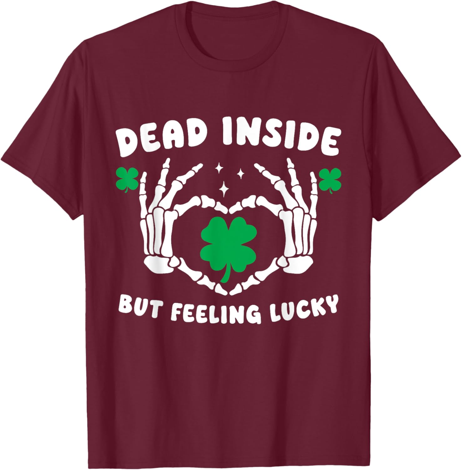 Dead Inside But Feeling Lucky Skeleton Hand Heart Shamrock T-Shirt - T-Shirt | Maroon