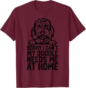Sorry I Can't My Doodle Needs Me at Home T-Shirt - T-Shirt | Maroon