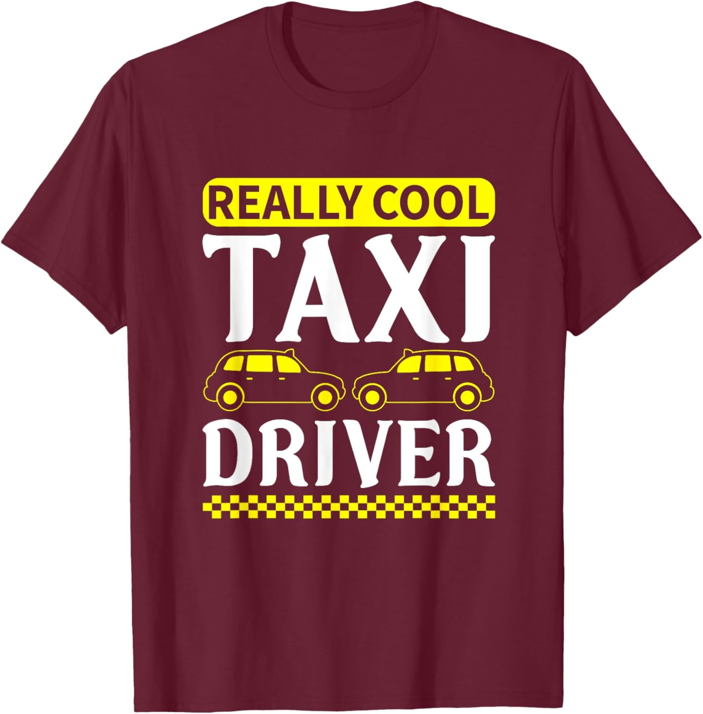 Funny Taxi Driver Saying Men Women Cab Driver T-Shirt - T-Shirt | Maroon