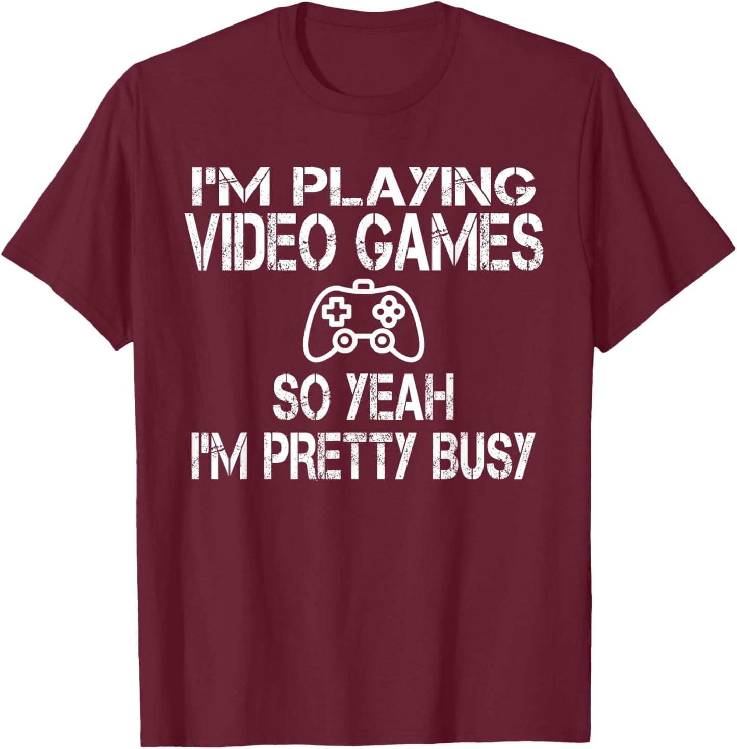 Funny Gamer I'm playing video games so yeah I'm pretty busy T-Shirt - T-Shirt | Maroon