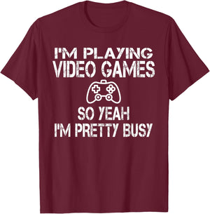 Funny Gamer I'm playing video games so yeah I'm pretty busy T-Shirt - T-Shirt | Maroon