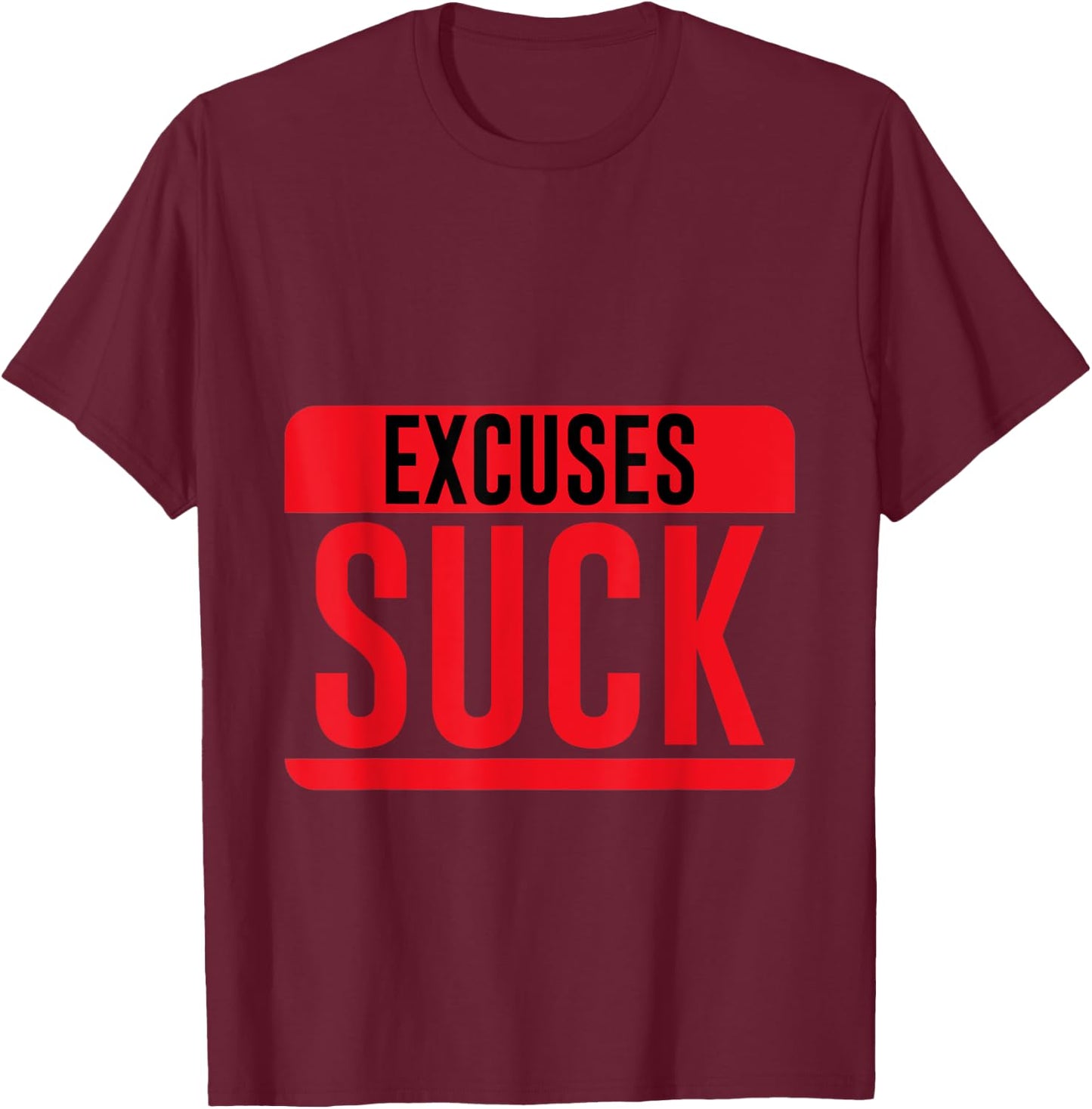 Excuses Suck Motivational Inspirational T-Shirt - T-Shirt | Maroon