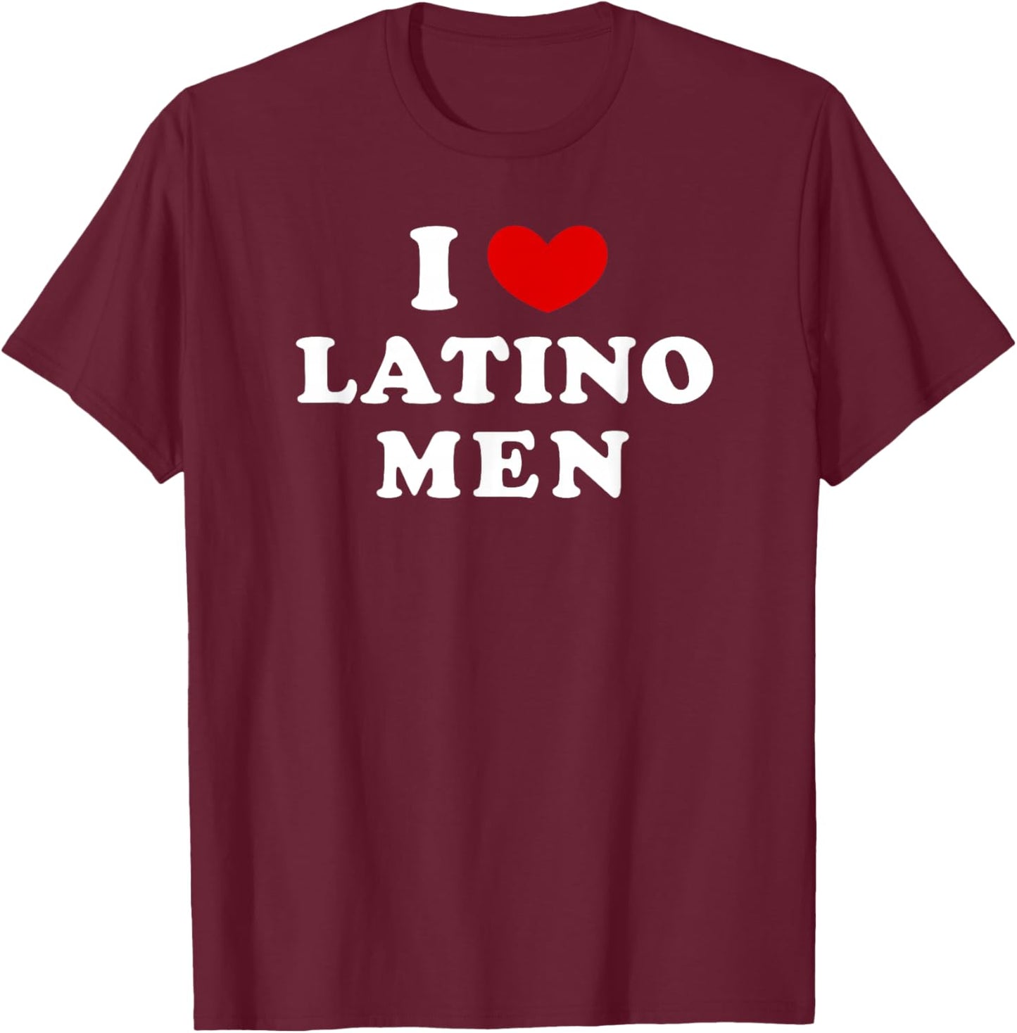 I Love Latino Men, I Heart Latino Men T-Shirt - T-Shirt | Maroon