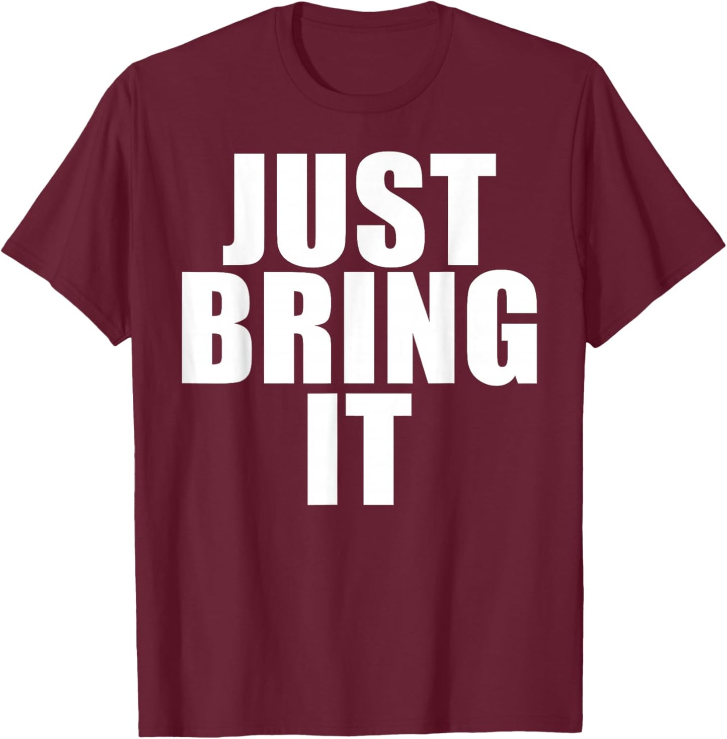 Funny - Just Bring it T-Shirt - T-Shirt | Maroon