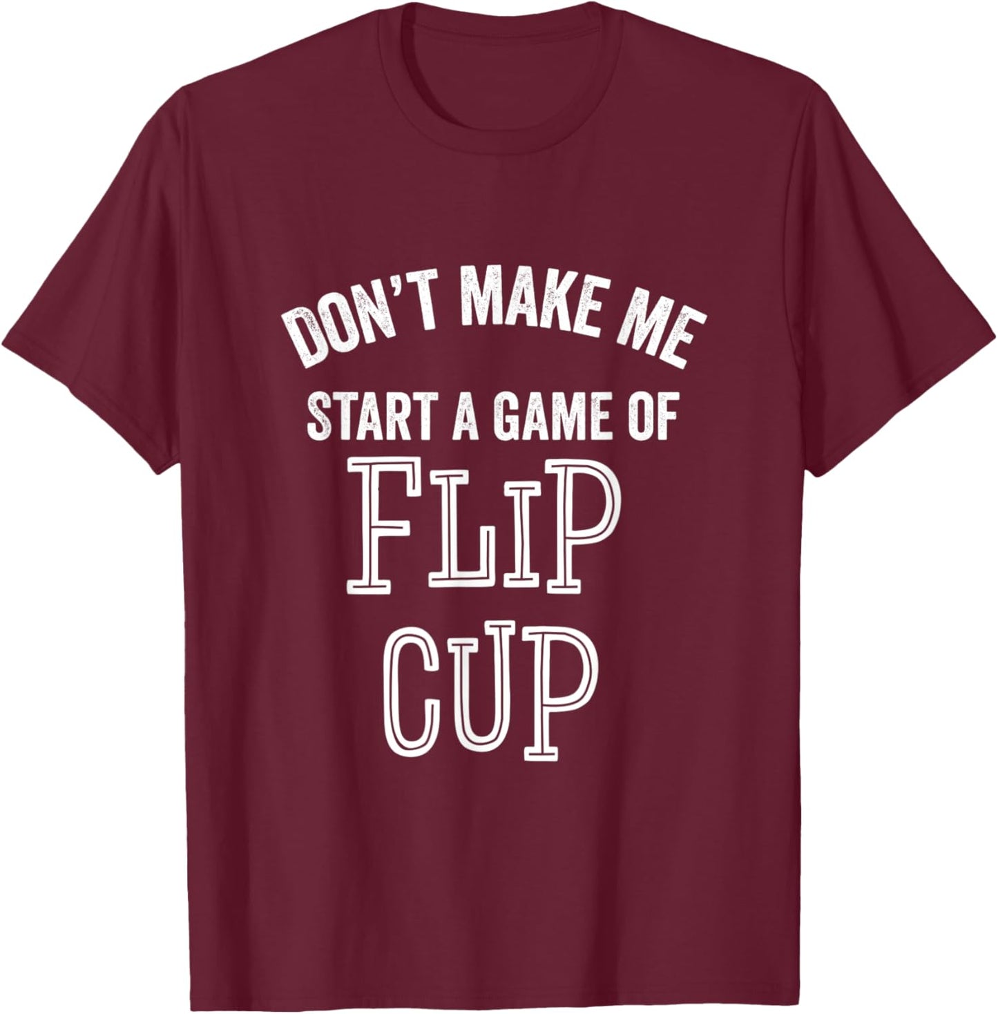 Funny Flip Cup Beer Drinking Game Party Sarcastic Parties T-Shirt - T-Shirt | Maroon
