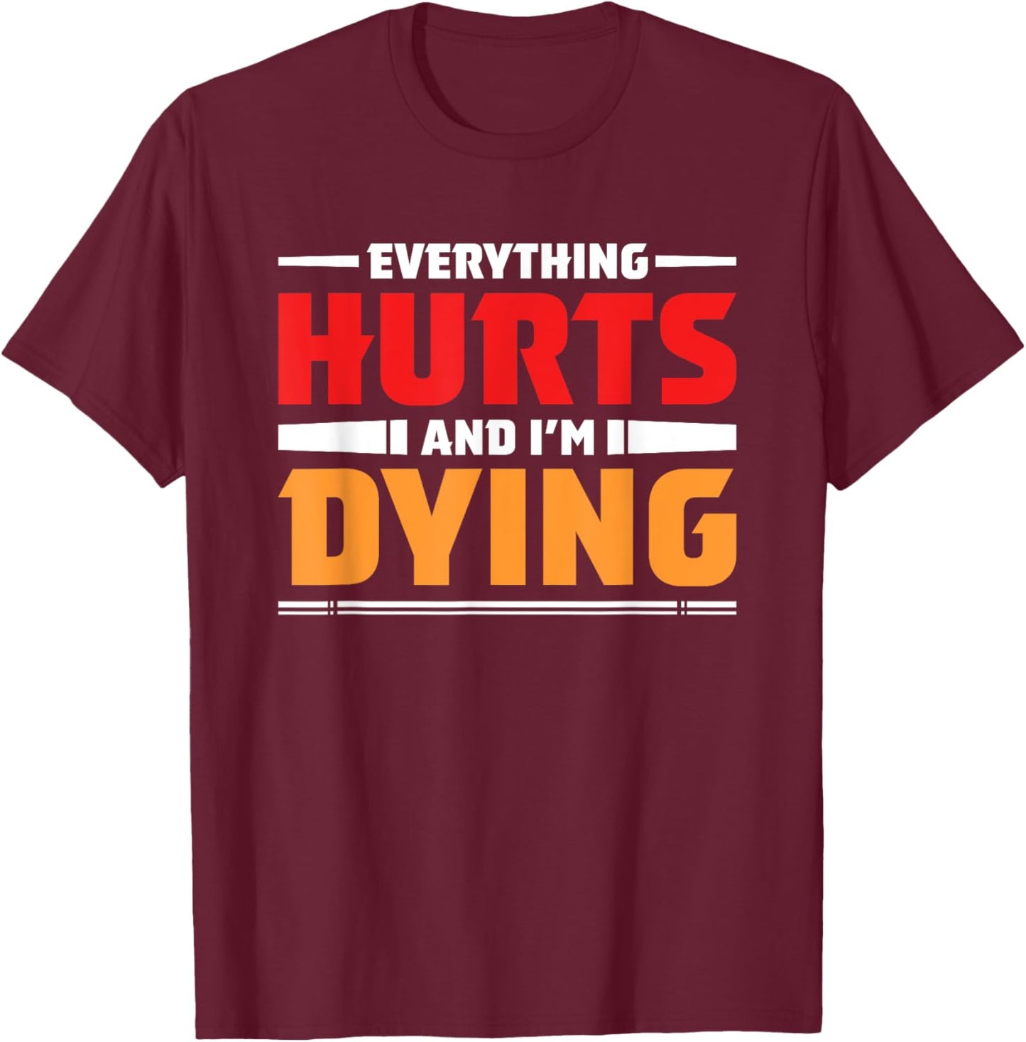 Everything Hurts I'm Dying Fitness Workout Gym Women T-Shirt - T-Shirt | Maroon