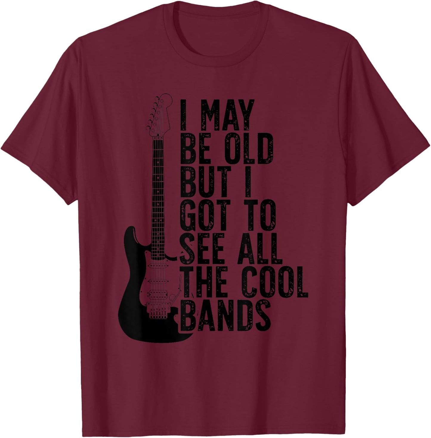 I May Be Old Aber I Got To See All The Cool Bands Vintage T-Shirt - T-Shirt | Maroon