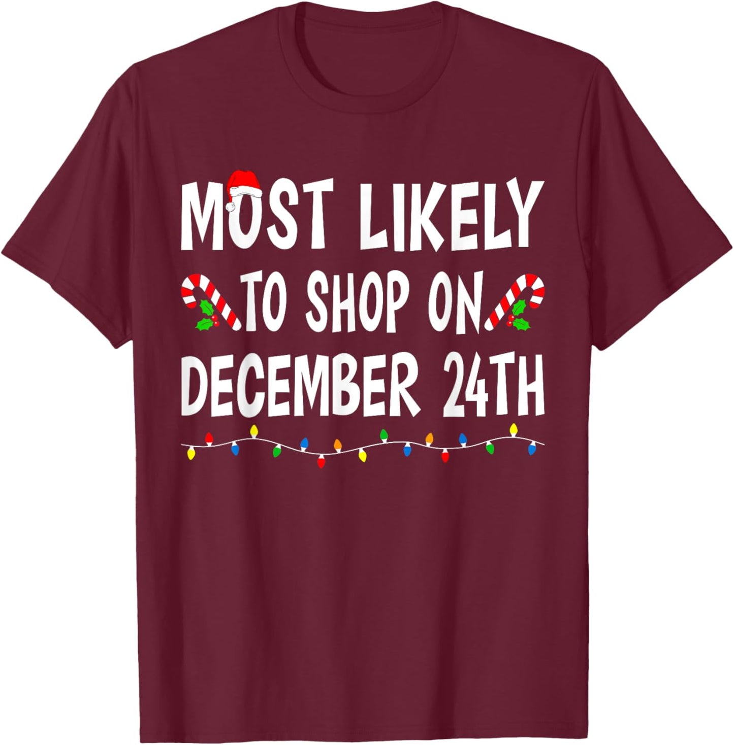 Most Likely To Shop On December 24th Funny Family Christmas T-Shirt - T-Shirt | Maroon