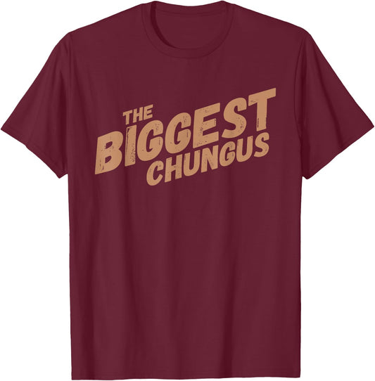 Biggest Chungus Funny Meme Shirt Trending Internet Quote T-Shirt - T-Shirt | Maroon