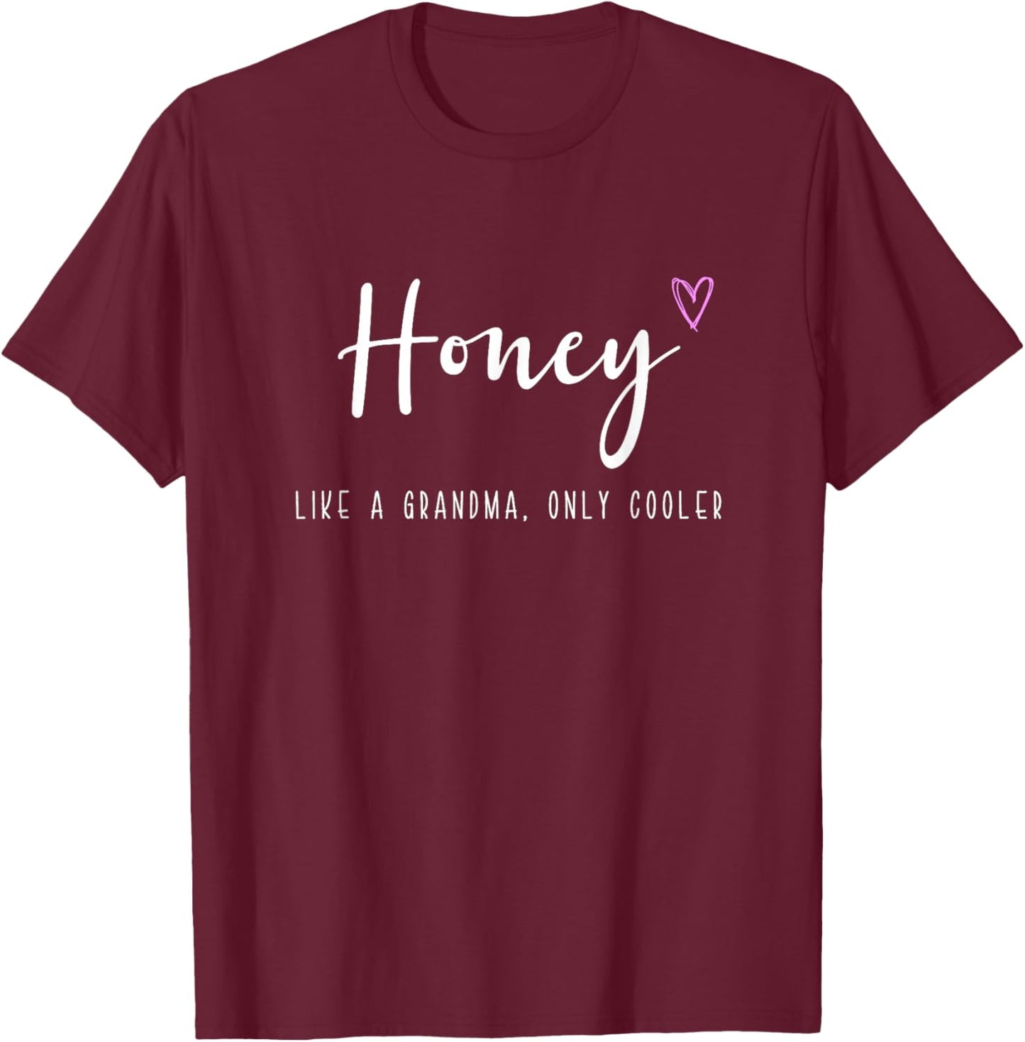 Honey Like a Grandma Only Cooler Mother's Day T-Shirt - T-Shirt | Maroon