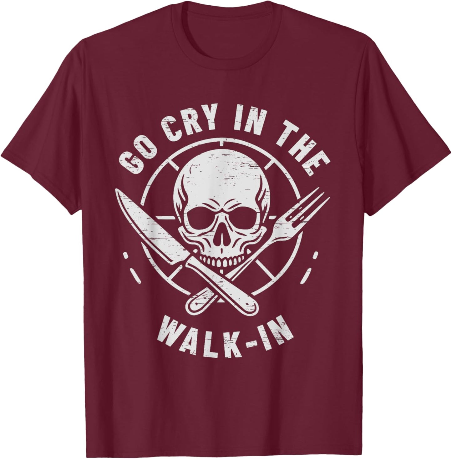 Go Cry In The Walk-In Cooking Culinary Arts Food T-Shirt - T-Shirt | Maroon