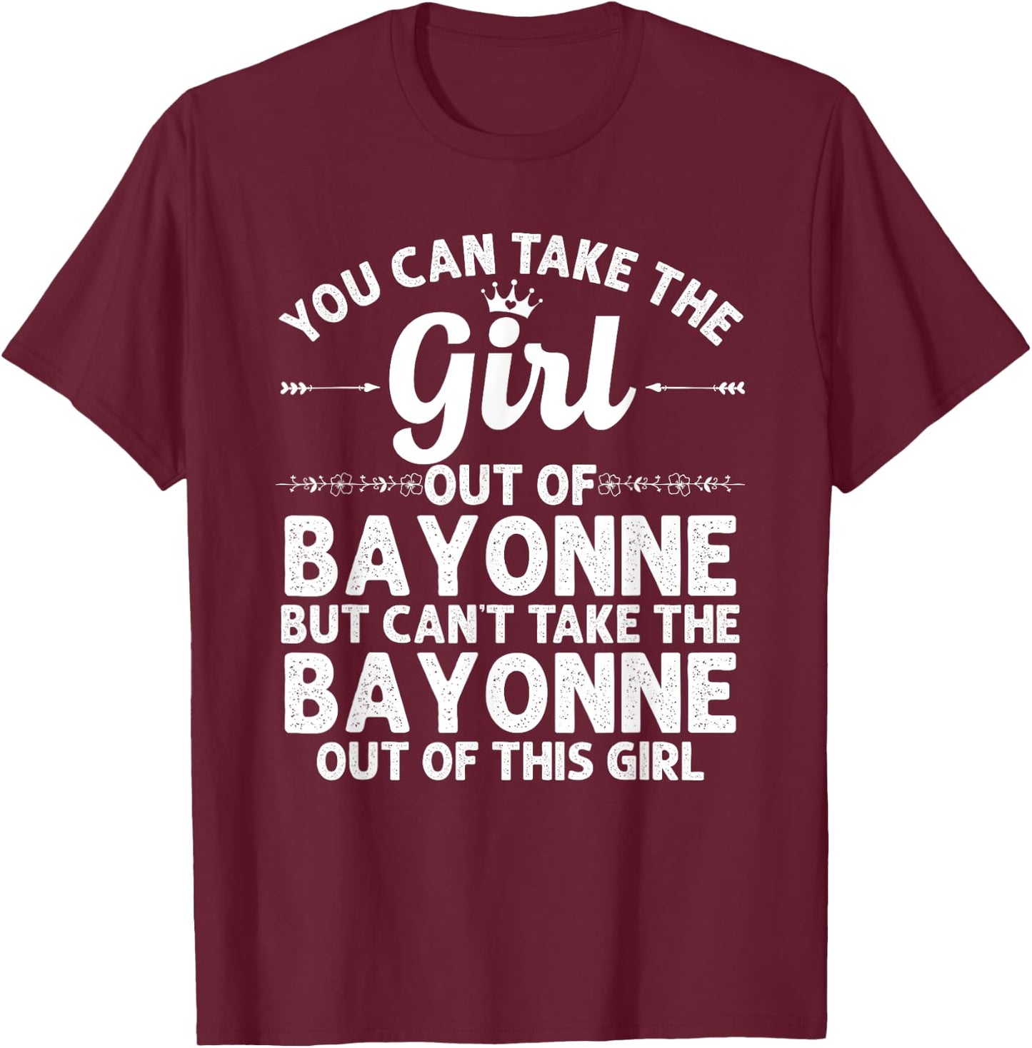 Girl Out Of BAYONNE NJ NEW JERSEY Gift Funny Home Roots USA T-Shirt - T-Shirt | Maroon