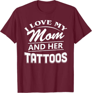 I Love My Mom And Her Tattoos T Shirt T-Shirt - T-Shirt | Maroon